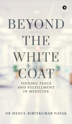 Beyond the White Coat(English, Hardcover, Dr Mehul Kiritkumar Nayak)