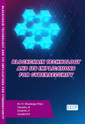 BLOCKCHAIN TECHNOLOGY AND ITS IMPLICATIONS FOR CYBERSECURITY(Paperback, Dr. N. SHANMUGA PRIYA CHANDRU R FRANKLIN S GANDHI B.S)