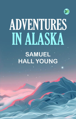 Adventures in Alaska(Paperback, Samuel Hall Young)