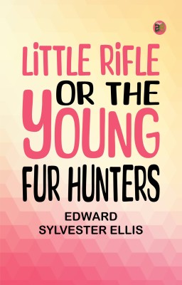 Little Rifle or The Young Fur Hunters(Paperback, Edward Sylvester Ellis)