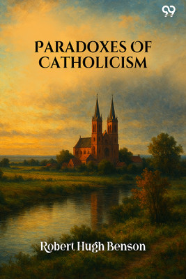 Paradoxes Of Catholicism(Paperback, Robert Hugh Benson)