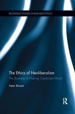 The Ethics of Neoliberalism(English, Paperback, Bloom Peter)