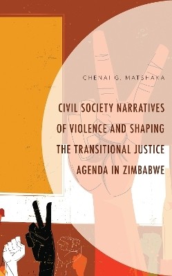 Civil Society Narratives of Violence and Shaping the Transitional Justice Agenda in Zimbabwe(English, Hardcover, Matshaka Chenai G.)