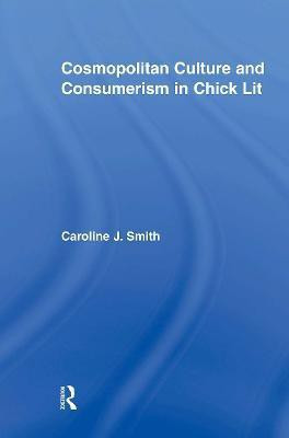 Cosmopolitan Culture and Consumerism in Chick Lit(English, Paperback, Smith Caroline J.)