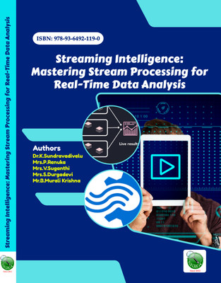 Streaming Intelligence: Mastering Stream Processing for Real-Time Data Analysis(Paperback, Dr.K.Sundravadivelu, Mrs.P.Renuka, Mrs.V.Suganthi, Mrs.S.Durgadevi, Mr.B.Murali Krishna)