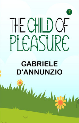 The Child of Pleasure(Paperback, Gabriele D'Annunzio)