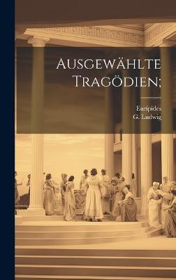 Ausgewaehlte Tragoedien;(German, Hardcover, Euripides Ludwig)