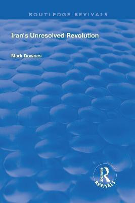Iran's Unresolved Revolution(English, Hardcover, Downes Mark)