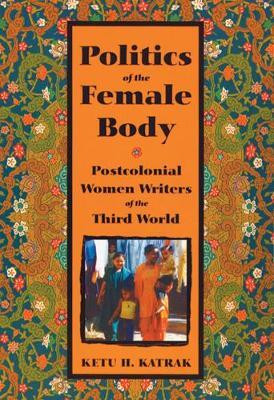 The Politics of the Female Body(English, Paperback, Katrak Ketu)
