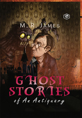 Ghost Stories of an Antiquary(English, Hardcover, James M R)