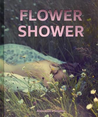 Flower Shower(English, Hardcover, Sophie Alexandra)