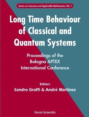 Long Time Behaviour Of Classical And Quantum Systems - Proceedings Of The Bologna Aptex International Conference(English, Hardcover, unknown)