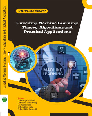 Unveiling Machine Learning Theory, Algorithms and Practical Applications(Paperback, Dr.Padmaja Pulicherla, Dr.Kasarla Satish Reddy, D.Satyanarayana, Dr.R.Sudheer Babu, Dr.Ravi Babu Devareddi) Unveiling Machine Learning Theory, Algorithms and Practical Applications(Paperback, Dr.Padmaja Pulicherla, Dr.Kasarla Satish Reddy, D.Satyanarayana, Dr.R.Sudheer Babu, Dr.Ravi Babu Devareddi)