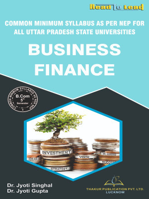 BUSINESS FINANCE U.P State Nep B. Com 5th Semester English Edition book by Thakur Publication(Paperback, Dr. jyoti Singhal , Dr. Jyoti Gupta)