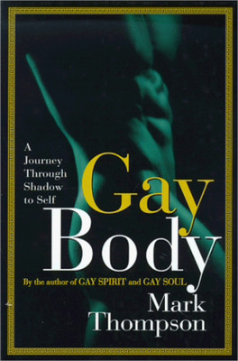 Gay Body: A Journey Through Shadow To Self(Hardcover, Mark Thompson)