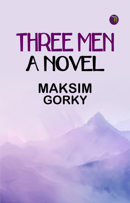 Three Men: A Novel(Paperback, Maksim Gorky)