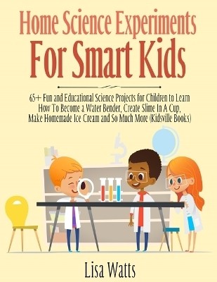 Home Science Experiments for Smart Kids!(English, Paperback, Watts Lisa)