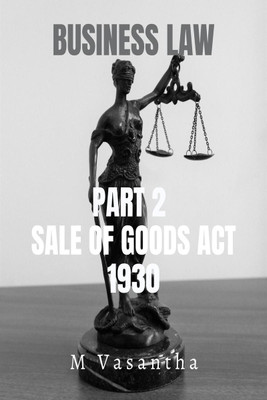 Business Law Part 2  - The Sale of Goods act, 1930:A simplified version of the sale of goods act(English, Paperback, Vasantha M)