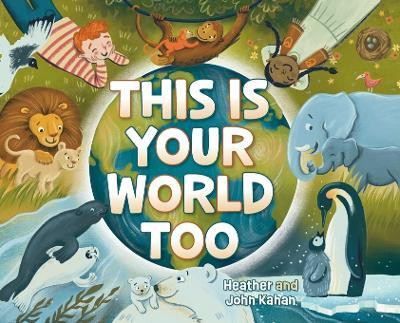 This Is Your World Too(English, Hardcover, Kahan Heather)