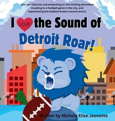 I Love the Sound of the Detroit Roar!(English, Hardcover, Jeonotte Nichole Elise)