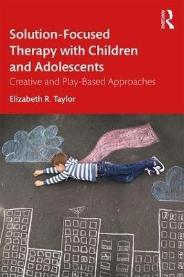 Solution-Focused Therapy with Children and Adolescents(English, Paperback, Taylor Elizabeth R.)