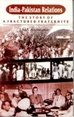 India Pakistan-Relations: the Story of a Afractured Fraternity(Paperback, M. P. Ajithkumar)