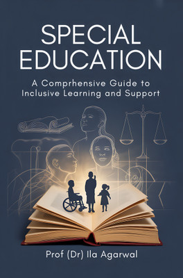 Special Education - A Comprehensive Guide to Inclusive Learning and Support(Paperback, Prof. (Dr.) Ila Agarwal)