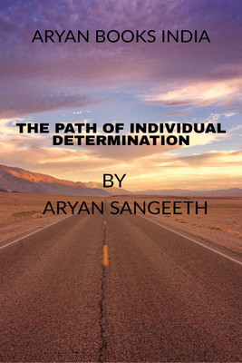 THE PATH OF INDIVIDUAL DETERMINATION(English, Paperback, Aryan Sangeeth)