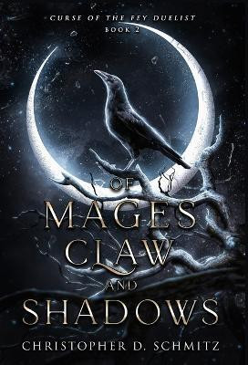 Of Mages, Claw, and Shadow(English, Hardcover, Schmitz Christopher D)