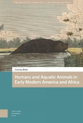 Humans and Aquatic Animals in Early Modern America and Africa(English, Electronic book text, Brito Cristina)