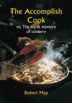 The accomplish cook; or, The art & mystery of cookery(Paperback, Robert May)