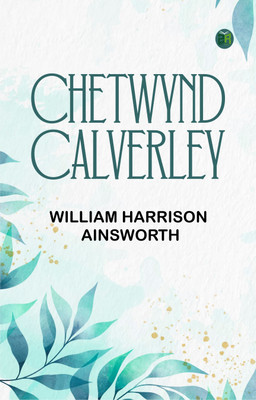 CHETWYND CALVERLEY(Paperback, WILLIAM HARRISON AINSWORTH)