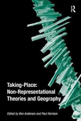 Taking-Place: Non-Representational Theories and Geography(English, Paperback, Anderson Ben)