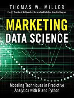MARKETING DATA SCIENCE: MODELING TECHNIQUES IN PREDICTIVE ANALYTICS WITH R AND PYTHON(English, PAPARBACK, THOMAS W. MILLER)