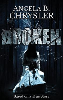 Broken(English, Hardcover, Chrysler Angela B)