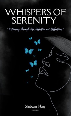 Whispers Of Serenity A journey through Life, Affection and Reflections(Paperback, Shibam Nag)