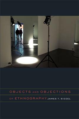 Objects and Objections of Ethnography(English, Hardcover, Siegel James T.)