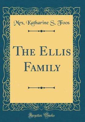 The Ellis Family (Classic Reprint)(English, Hardcover, Foos Mrs. Katharine S.)