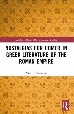 Nostalgias for Homer in Greek Literature of the Roman Empire(English, Paperback, Tomasso Vincent)