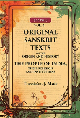 Original Sanskrit Texts on the Origin and History of the People of India, their Religion and Institutions 3rd [Hardcover](Hardcover, Translator: J. Muir)