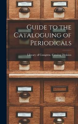 Guide to the Cataloguing of Periodicals(English, Hardcover, Of Congress Catalog Division Library)