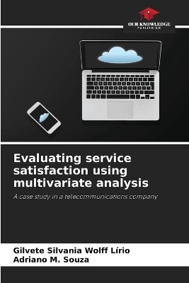 Evaluating service satisfaction using multivariate analysis(English, Paperback, Wolff Lirio Gilvete Silvania)