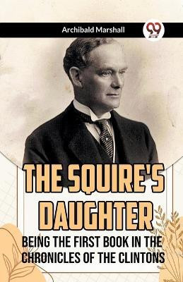 The Squire's DaughterBeing the First Book in the Chronicles of the Clintons (Edition2023)(English, Paperback, Marshall Archibald)