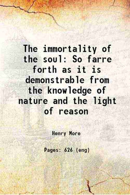The immortality of the soul So farre forth as it is demonstrable from the knowledge of nature and the light of reason 1659 [Hardcover](Hardcover, Henry More)