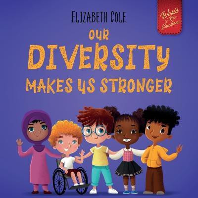 Our Diversity Makes Us Stronger(English, Paperback, Cole Elizabeth)