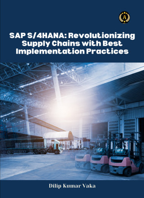 SAP S/4HANA: Revolutionizing Supply Chains with Best Implementation Practices(Paperback, Dilip Kumar Vaka)