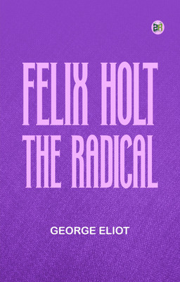 Felix Holt the Radical(Paperback, George Eliot)