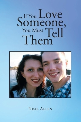 If You Love Someone, You Must Tell Them(English, Paperback, Allen Neal)