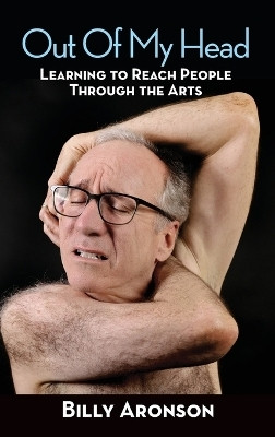 Out Of My Head - Learning to Reach People Through the Arts(English, Hardcover, Aronson Billy)