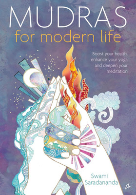 Mudras for Modern Life: Boost Your Health, Enhance Your Yoga and Deepen Your Meditation (English)(English, Paperback, Saradananda Swami)